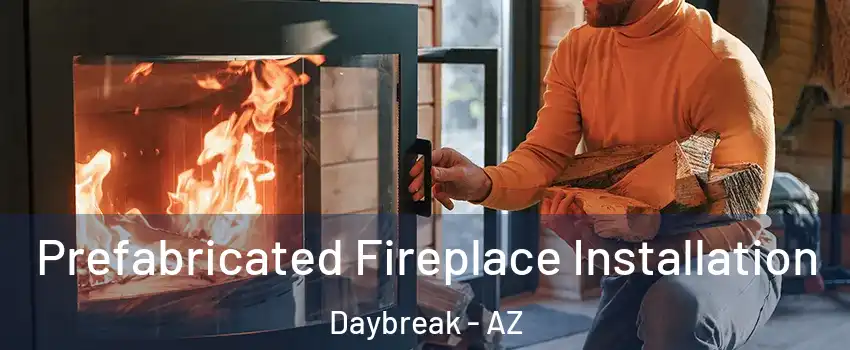 Prefabricated Fireplace Installation Daybreak - AZ