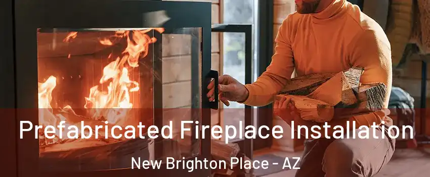 Prefabricated Fireplace Installation New Brighton Place - AZ