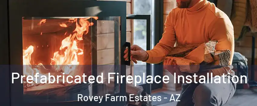 Prefabricated Fireplace Installation Rovey Farm Estates - AZ