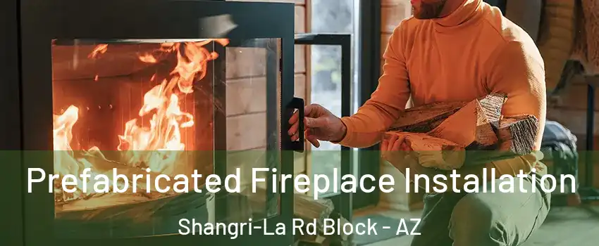 Prefabricated Fireplace Installation Shangri-La Rd Block - AZ