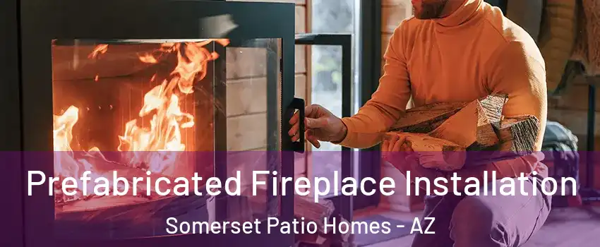 Prefabricated Fireplace Installation Somerset Patio Homes - AZ