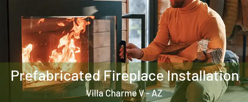 Prefabricated Fireplace Installation Villa Charme V - AZ
