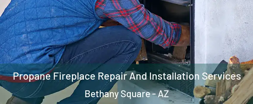 Propane Fireplace Repair And Installation Services Bethany Square - AZ