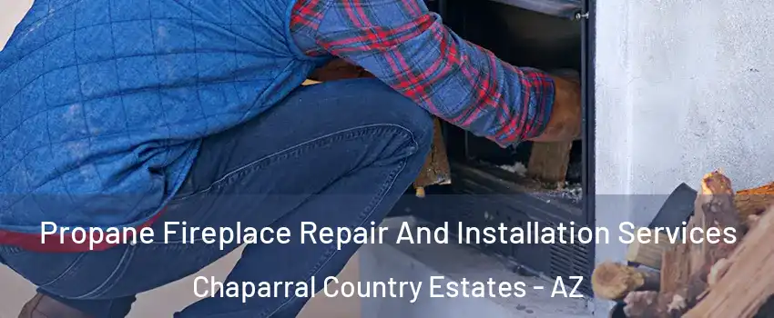 Propane Fireplace Repair And Installation Services Chaparral Country Estates - AZ