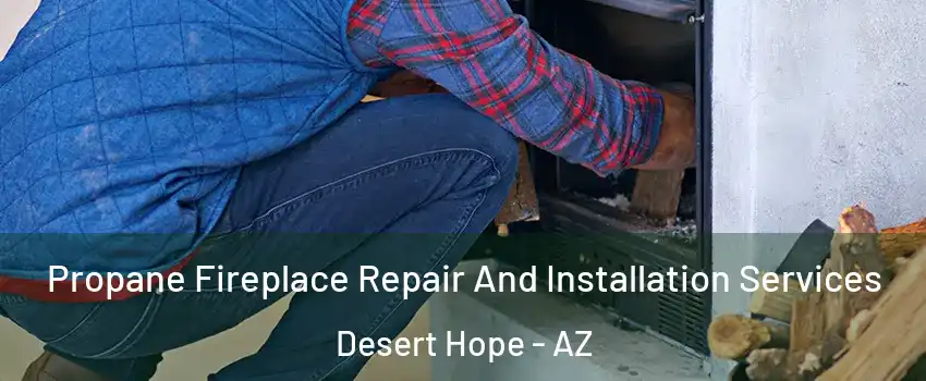 Propane Fireplace Repair And Installation Services Desert Hope - AZ