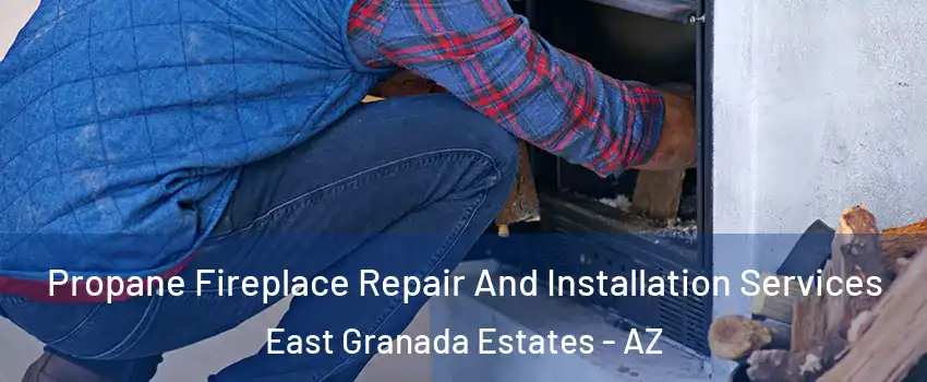 Propane Fireplace Repair And Installation Services East Granada Estates - AZ