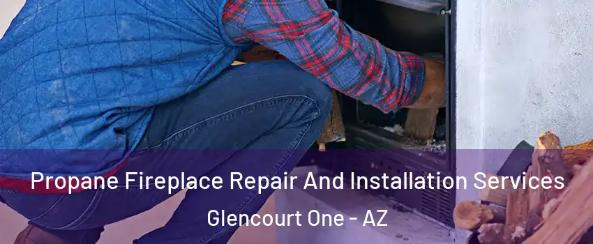 Propane Fireplace Repair And Installation Services Glencourt One - AZ
