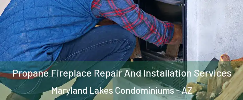Propane Fireplace Repair And Installation Services Maryland Lakes Condominiums - AZ