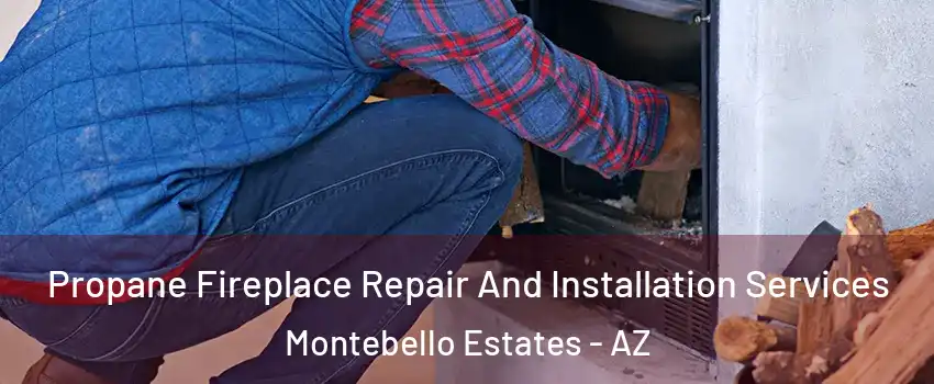 Propane Fireplace Repair And Installation Services Montebello Estates - AZ