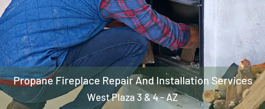 Propane Fireplace Repair And Installation Services West Plaza 3 & 4 - AZ