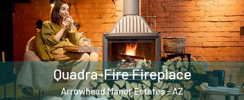 Quadra-Fire Fireplace Arrowhead Manor Estates - AZ
