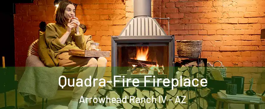 Quadra-Fire Fireplace Arrowhead Ranch IV - AZ