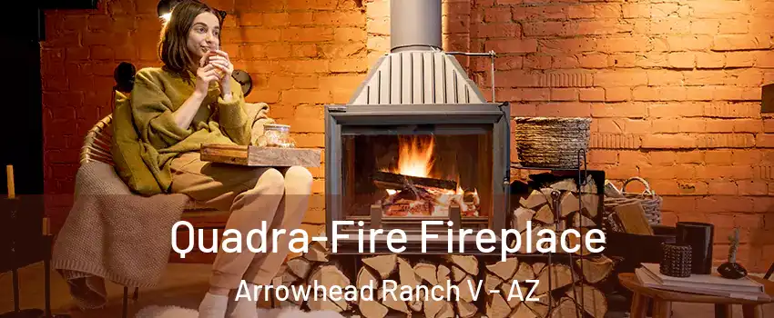 Quadra-Fire Fireplace Arrowhead Ranch V - AZ