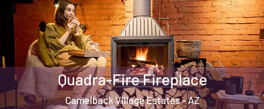 Quadra-Fire Fireplace Camelback Village Estates - AZ