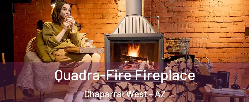 Quadra-Fire Fireplace Chaparral West - AZ