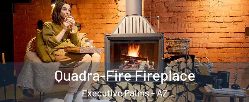 Quadra-Fire Fireplace Executive Palms - AZ