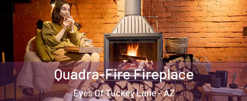 Quadra-Fire Fireplace Eyes Of Tuckey Lane - AZ