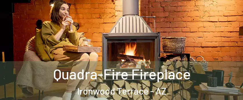 Quadra-Fire Fireplace Ironwood Terrace - AZ