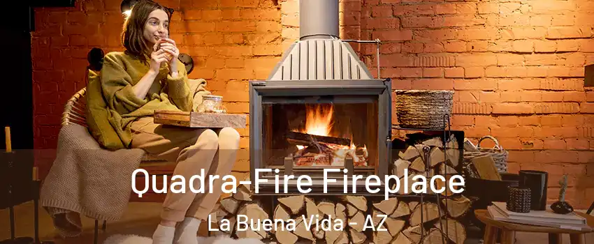 Quadra-Fire Fireplace La Buena Vida - AZ