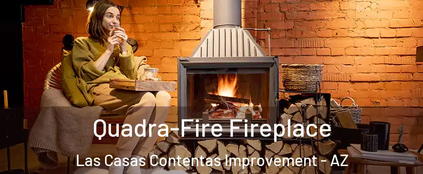 Quadra-Fire Fireplace Las Casas Contentas Improvement - AZ