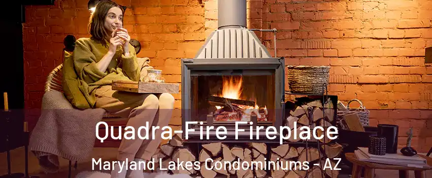 Quadra-Fire Fireplace Maryland Lakes Condominiums - AZ