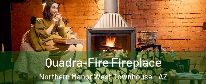 Quadra-Fire Fireplace Northern Manor West Townhouse - AZ