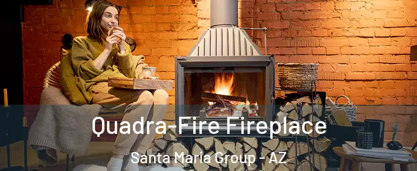 Quadra-Fire Fireplace Santa Maria Group - AZ