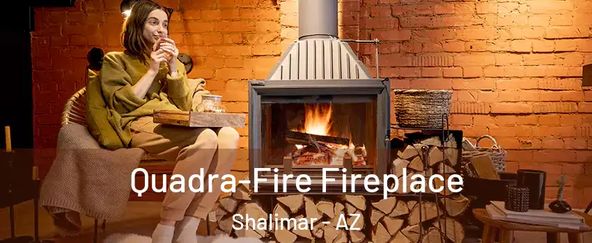 Quadra-Fire Fireplace Shalimar - AZ