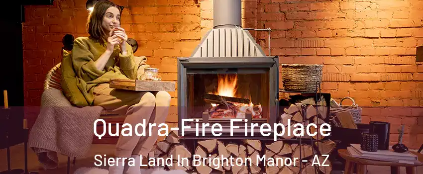 Quadra-Fire Fireplace Sierra Land In Brighton Manor - AZ