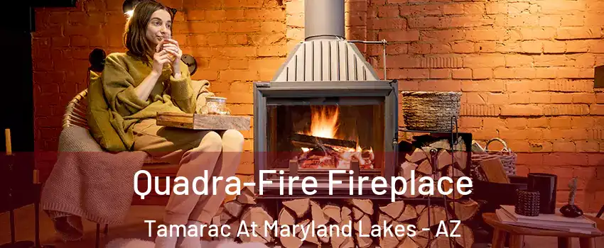 Quadra-Fire Fireplace Tamarac At Maryland Lakes - AZ