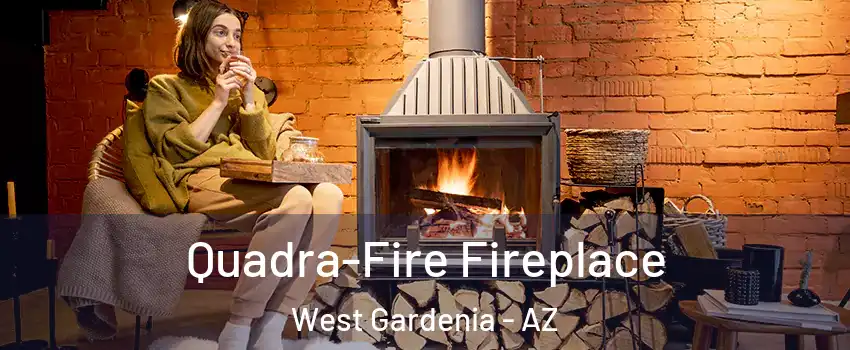 Quadra-Fire Fireplace West Gardenia - AZ