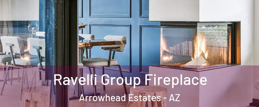 Ravelli Group Fireplace Arrowhead Estates - AZ