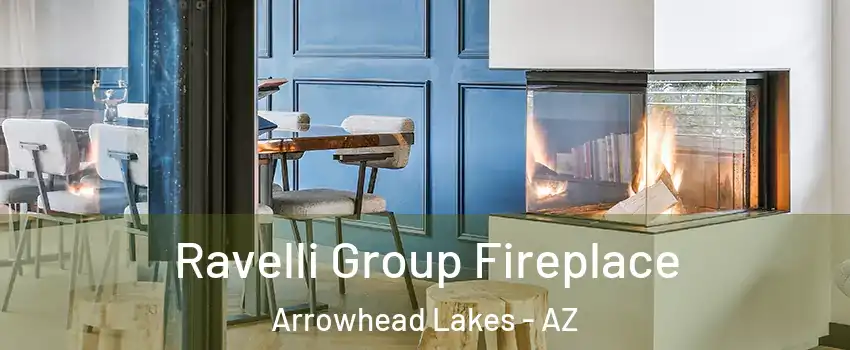 Ravelli Group Fireplace Arrowhead Lakes - AZ