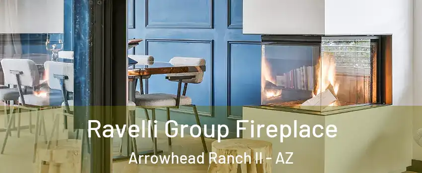 Ravelli Group Fireplace Arrowhead Ranch II - AZ