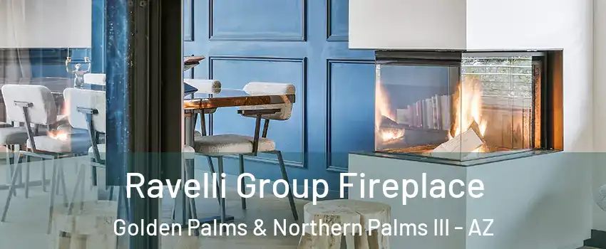Ravelli Group Fireplace Golden Palms & Northern Palms III - AZ