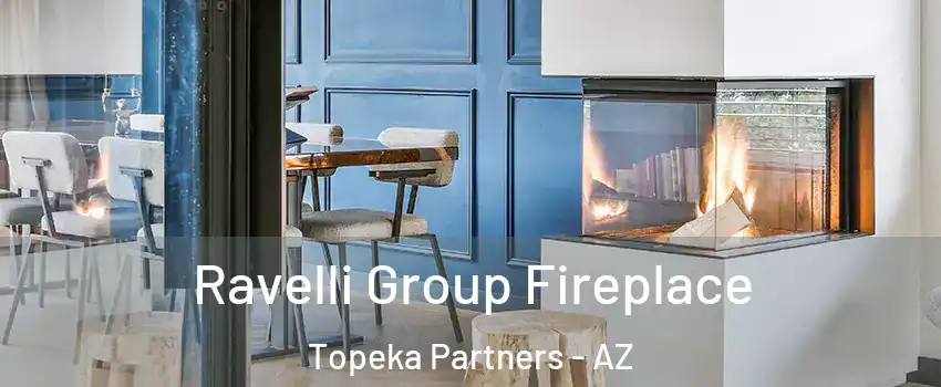 Ravelli Group Fireplace Topeka Partners - AZ