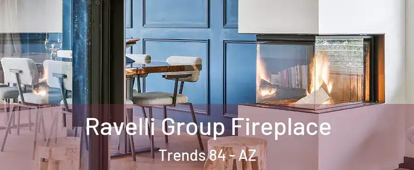 Ravelli Group Fireplace Trends 84 - AZ