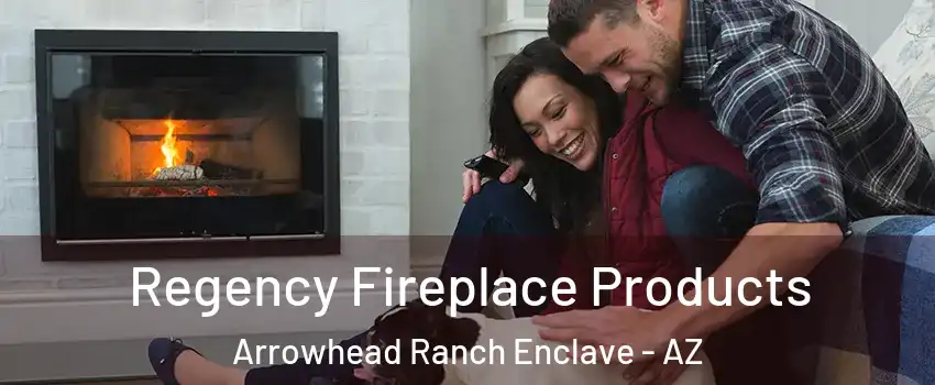 Regency Fireplace Products Arrowhead Ranch Enclave - AZ