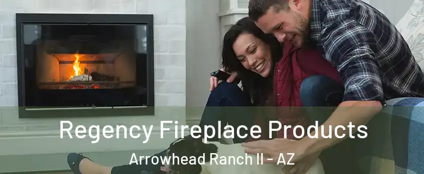 Regency Fireplace Products Arrowhead Ranch II - AZ