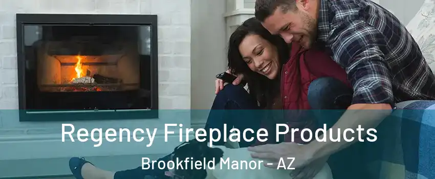 Regency Fireplace Products Brookfield Manor - AZ