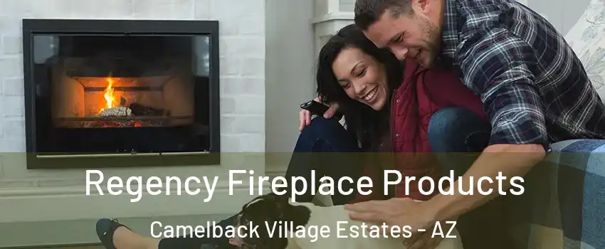 Regency Fireplace Products Camelback Village Estates - AZ