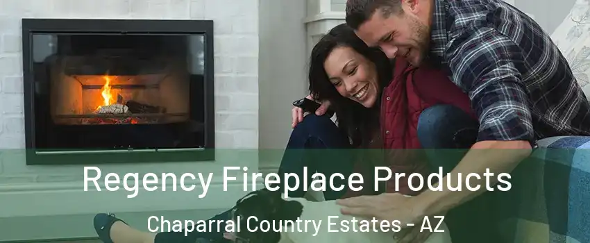 Regency Fireplace Products Chaparral Country Estates - AZ