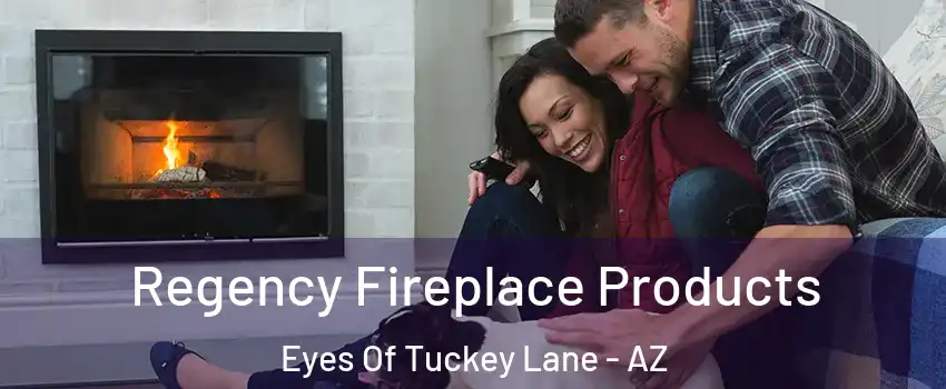 Regency Fireplace Products Eyes Of Tuckey Lane - AZ