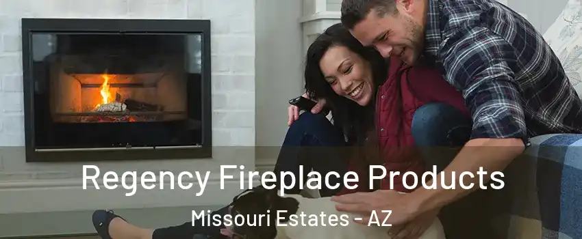 Regency Fireplace Products Missouri Estates - AZ