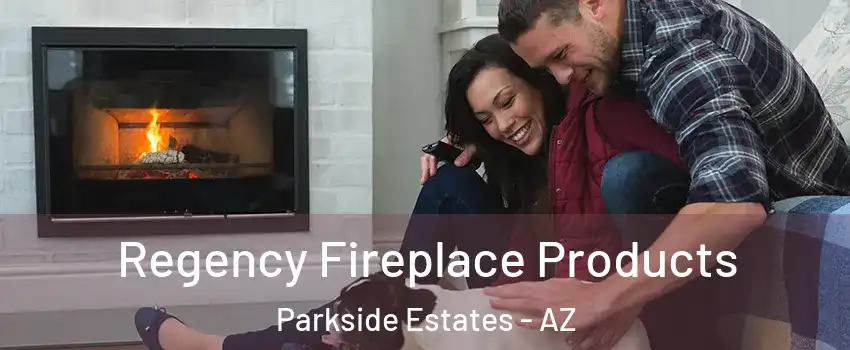 Regency Fireplace Products Parkside Estates - AZ