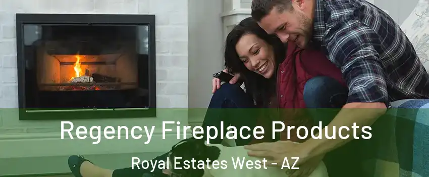 Regency Fireplace Products Royal Estates West - AZ