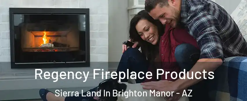 Regency Fireplace Products Sierra Land In Brighton Manor - AZ