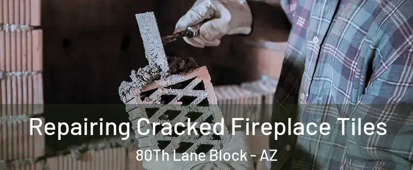 Repairing Cracked Fireplace Tiles 80Th Lane Block - AZ
