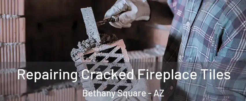 Repairing Cracked Fireplace Tiles Bethany Square - AZ