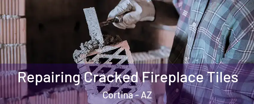Repairing Cracked Fireplace Tiles Cortina - AZ